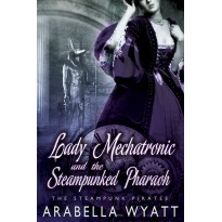 Lady Mechatronic and the Steampunked Pharaoh