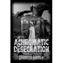 Achromatic Desecration